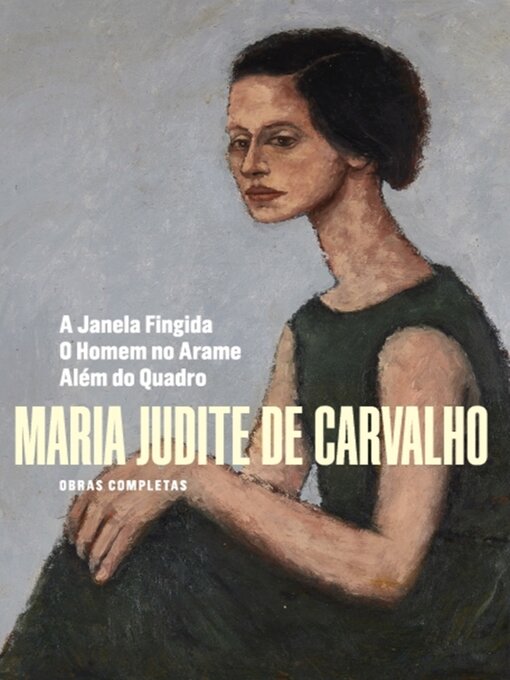 Title details for Obras Completas de Maria Judite de Carvalho--Volume IV--A Janela Fingida--O Homem no Arame--Além d by Maria Judite de Carvalho - Available
